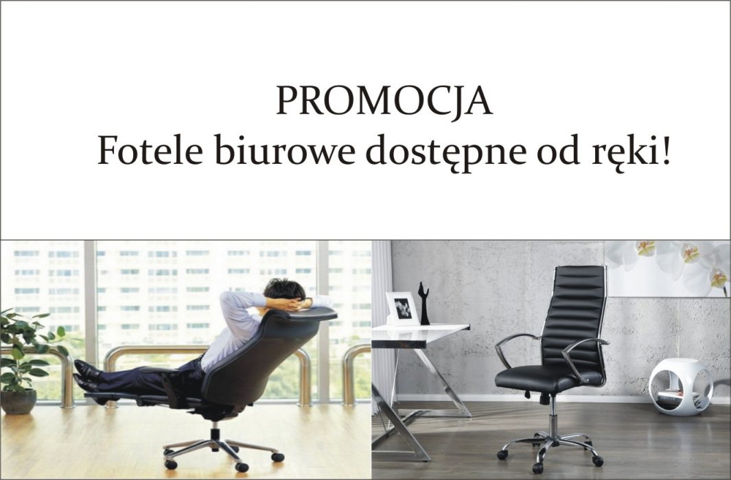 PROMOCJA - Fotele biurowe dostępne od ręki!