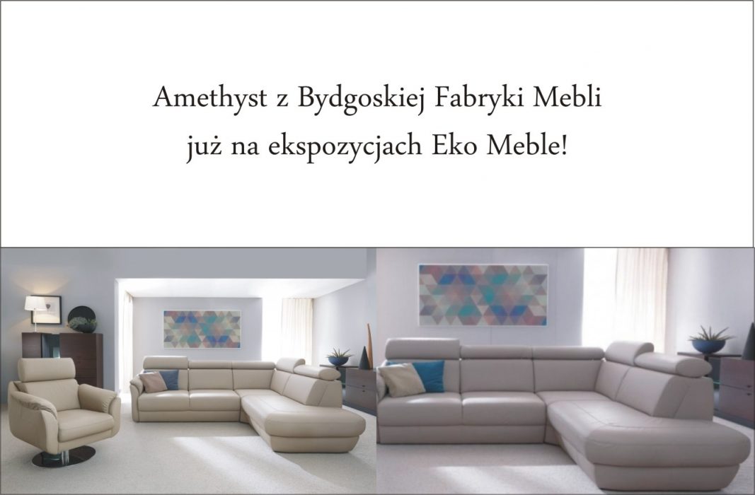 Amethyst z Bydgoskiej Fabryki Mebli już na ekspozycjach Ekomeble!